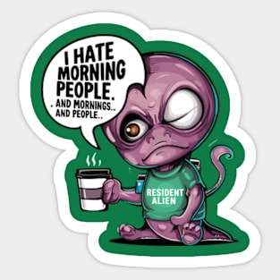 Funny Resident Alien I Hate Morning People And Mornings And People Sticker